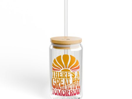 There s A Great Big Beautiful Tomorrow - Sipper Glass, 16oz For Discount