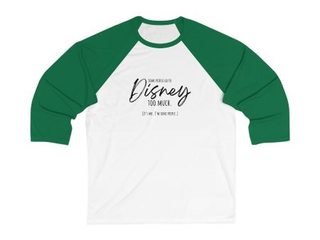 Some People Go To Disney Too Much, It s Me - Unisex 3\4 Sleeve Baseball Tee Discount