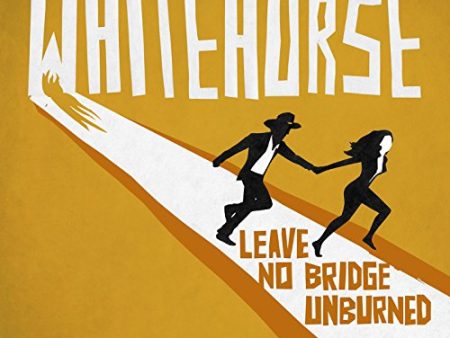 WHITEHORSE - LEAVE NO BRIDGE UNBURNED Cheap